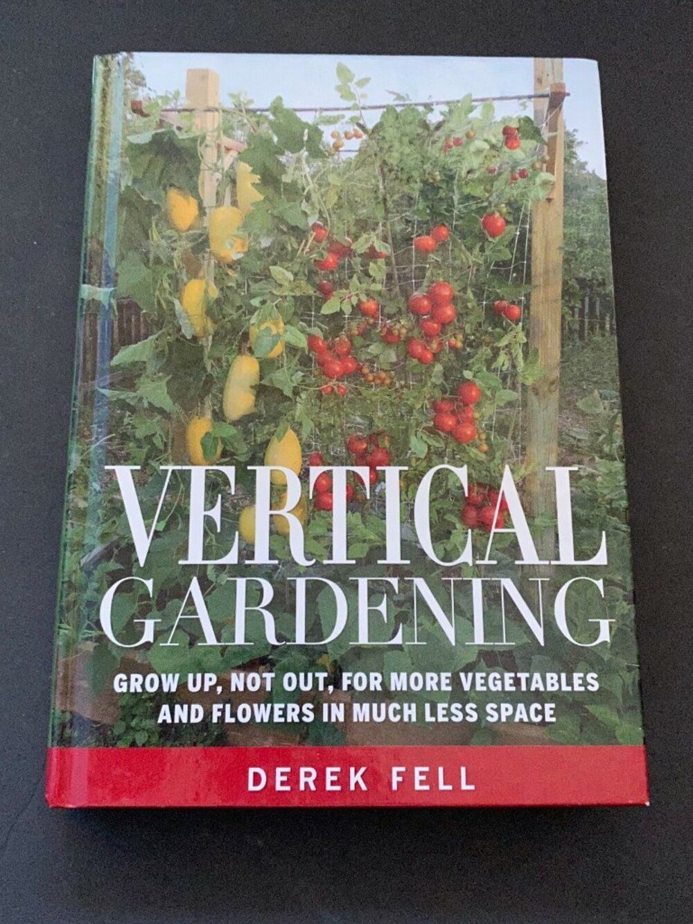 Vertical Gardening Grow up, Not Out, for More Vegetables and Flowers - VERY GOOD
